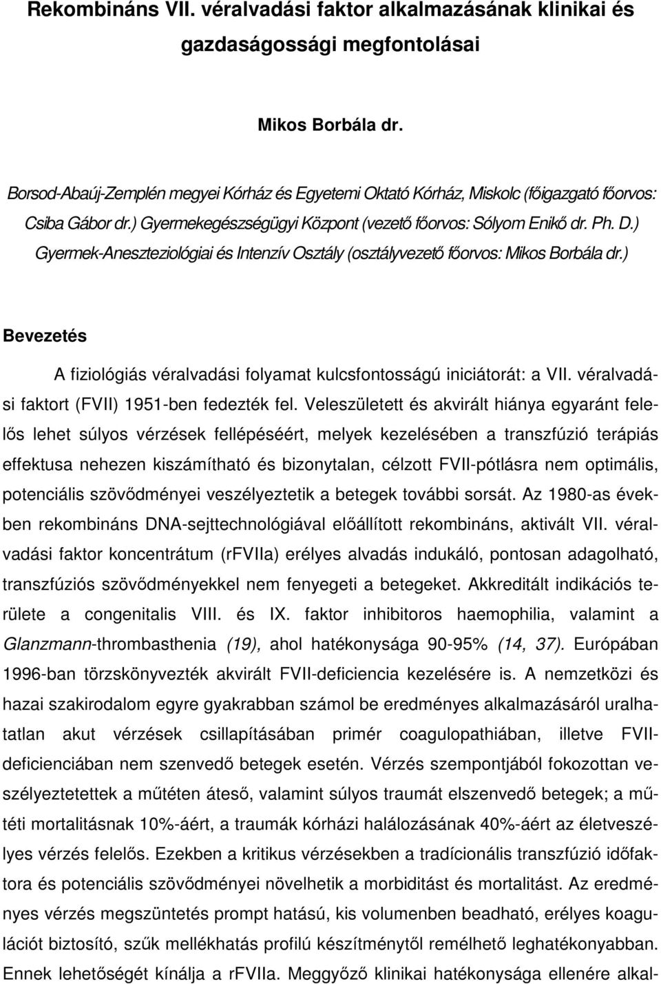 ) Gyermek-Aneszteziológiai és Intenzív Osztály (osztályvezetı fıorvos: Mikos Borbála dr.) Bevezetés A fiziológiás véralvadási folyamat kulcsfontosságú iniciátorát: a VII.