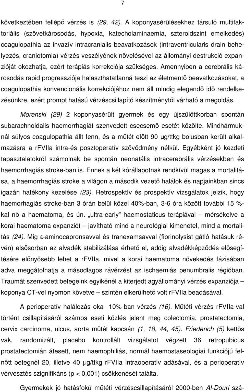 behelyezés, craniotomia) vérzés veszélyének növelésével az állományi destrukció expanzióját okozhatja, ezért terápiás korrekciója szükséges.