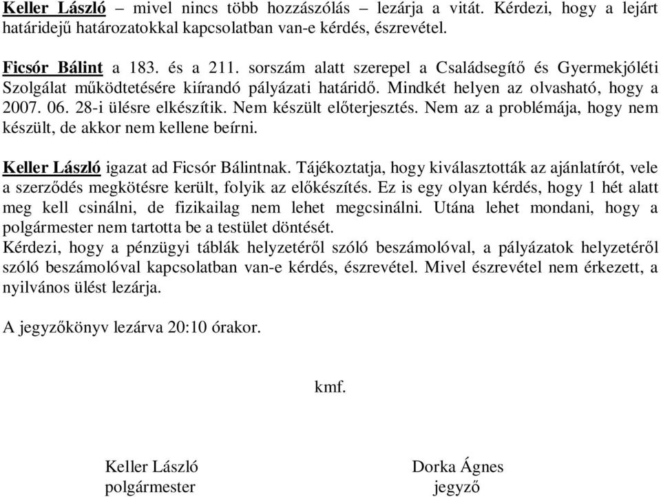 Nem készült el terjesztés. Nem az a problémája, hogy nem készült, de akkor nem kellene beírni. Keller László igazat ad Ficsór Bálintnak.