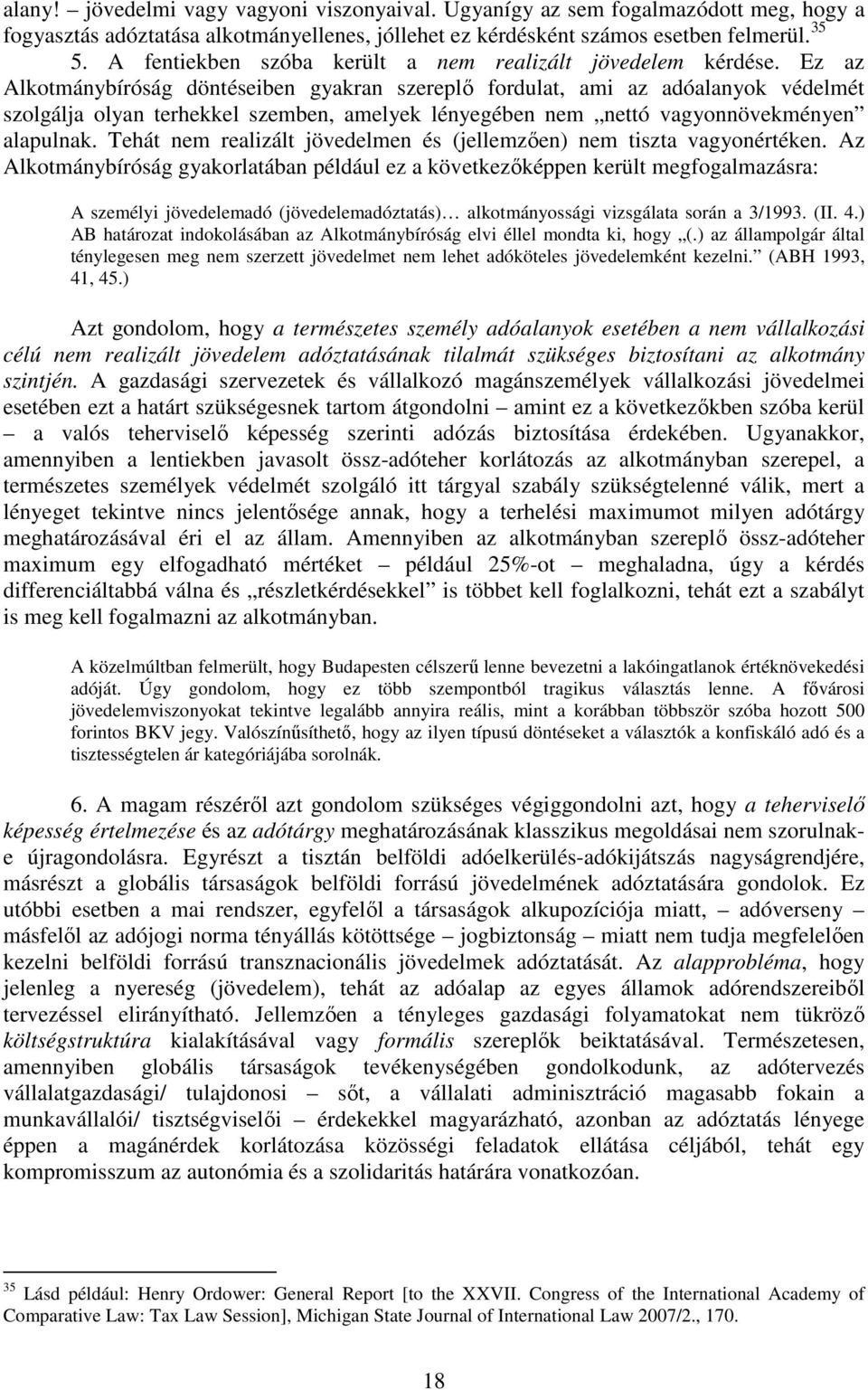 Ez az Alkotmánybíróság döntéseiben gyakran szereplő fordulat, ami az adóalanyok védelmét szolgálja olyan terhekkel szemben, amelyek lényegében nem nettó vagyonnövekményen alapulnak.