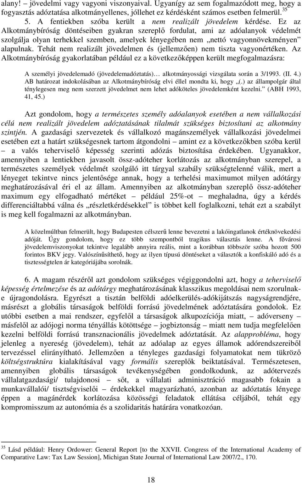 Ez az Alkotmánybíróság döntéseiben gyakran szereplő fordulat, ami az adóalanyok védelmét szolgálja olyan terhekkel szemben, amelyek lényegében nem nettó vagyonnövekményen alapulnak.