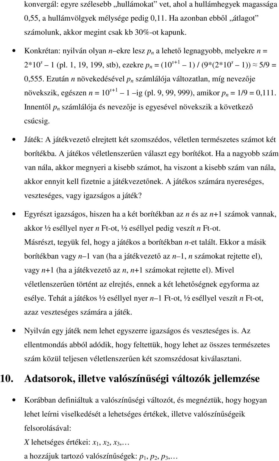 Ezután n növekedésével p n számlálója változatlan, míg nevezıje növekszik, egészen n = 0 s+ ig (pl. 9, 99, 999), amikor p n = /9 = 0,.