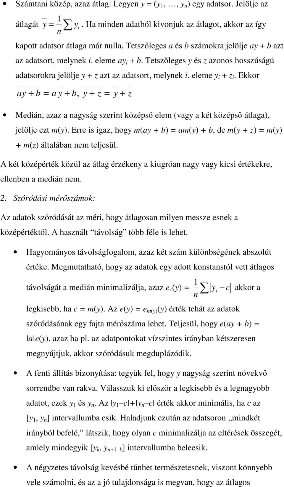 Ekkor ay + b = a y + b, y + z = y + z Medián, azaz a nagyság szerint középsı elem (vagy a két középsı átlaga), jelölje ezt m(y).