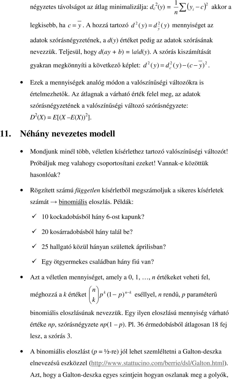 A szórás kiszámítását gyakran megkönnyíti a következı képlet: d ( y) = dc ( y) ( c y). Ezek a mennyiségek analóg módon a valószínőségi változókra is értelmezhetık.