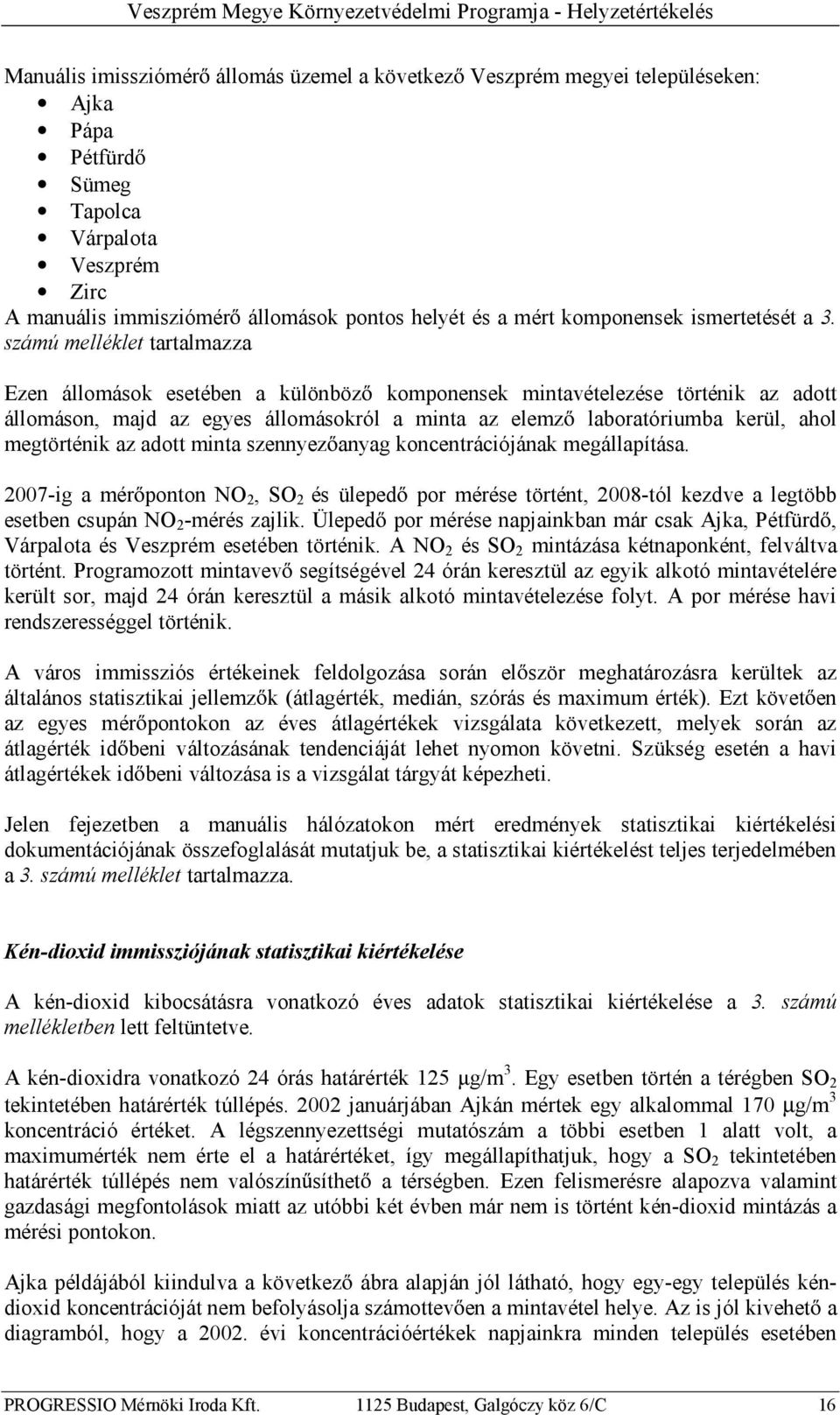 számú melléklet tartalmazza Ezen állomások esetében a különböz komponensek mintavételezése történik az adott állomáson, majd az egyes állomásokról a minta az elemz laboratóriumba kerül, ahol