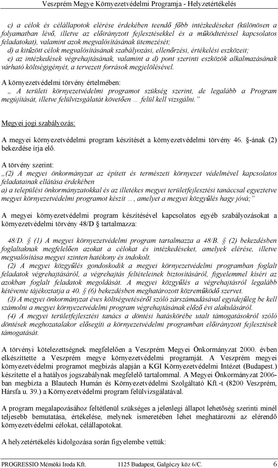 végrehajtásának, valamint a d) pont szerinti eszközök alkalmazásának várható költségigényét,atervezett forrásokmegjelölésével.