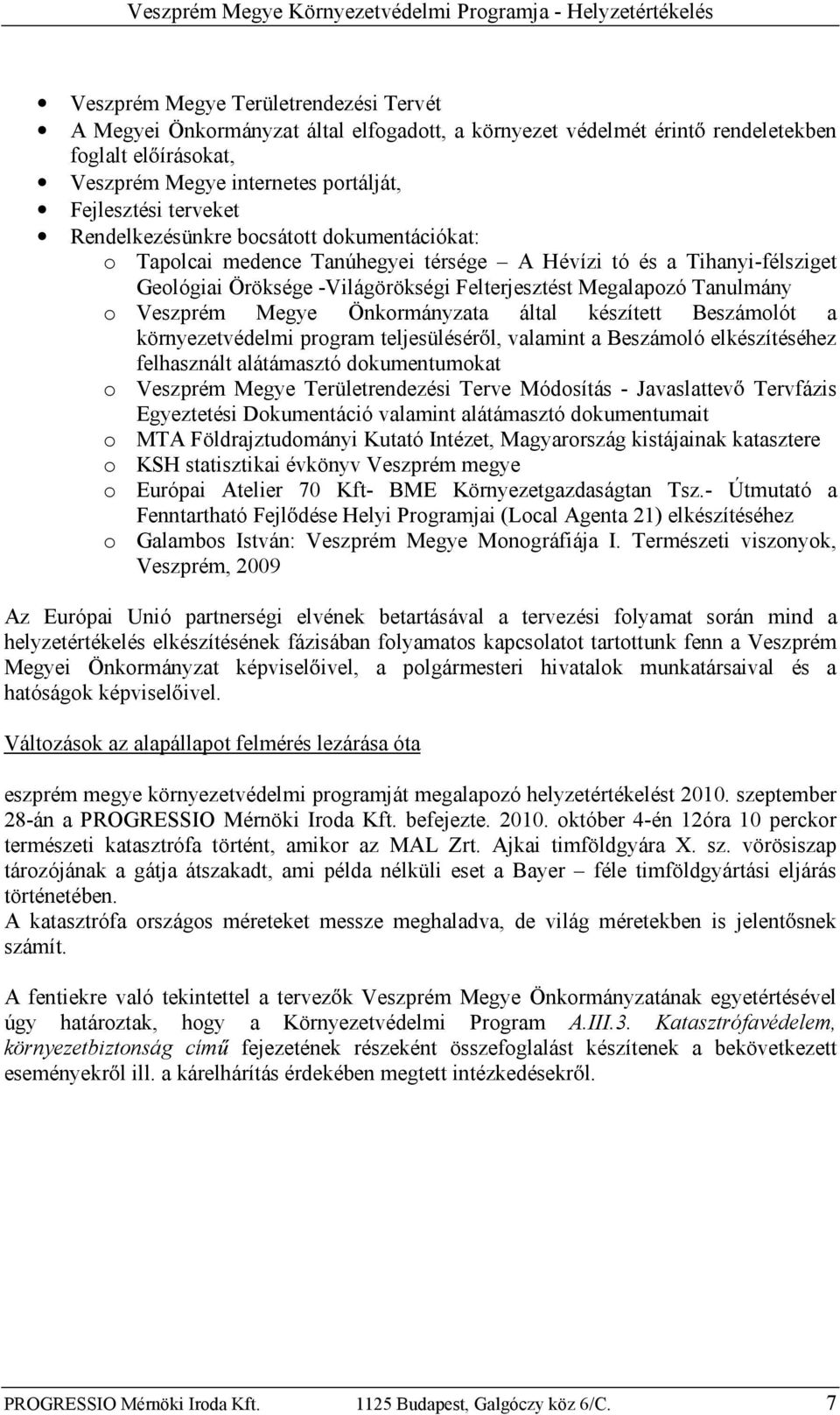 Öröksége-VilágörökségiFelterjesztést Megalapozó Tanulmány o Veszprém Megye Önkormányzata által készített Beszámolót a környezetvédelmiprogram teljesülésér l, valamint abeszámoló elkészítéséhez