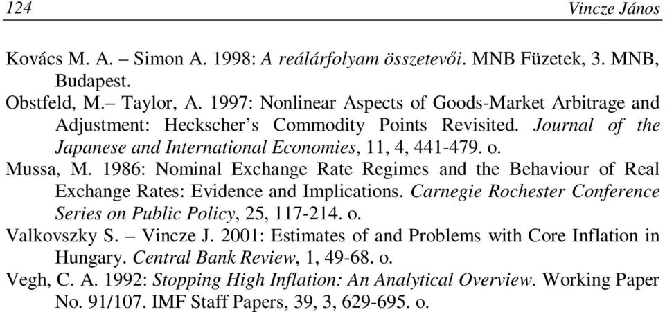1986: Nominal Exchange Rate Regimes and the Behaviour of Real Exchange Rates: Evidence and Implications. Carnegie Rochester Conference Series on Public Policy, 25, 117-214. o. Valkovszky S.