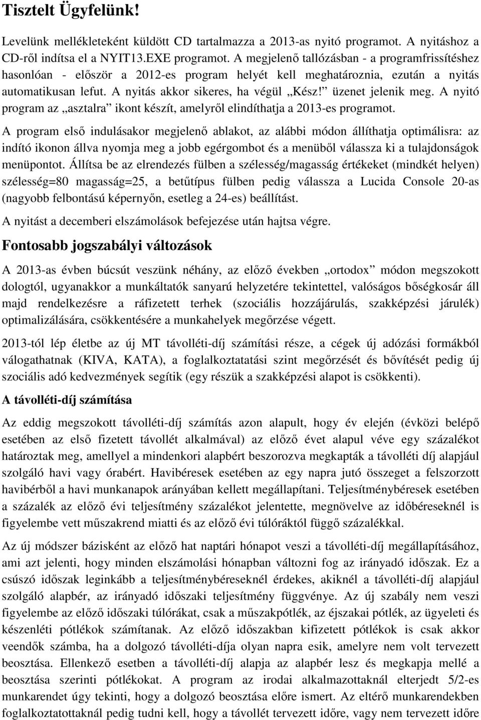 üzenet jelenik meg. A nyitó program az asztalra ikont készít, amelyről elindíthatja a 2013-es programot.