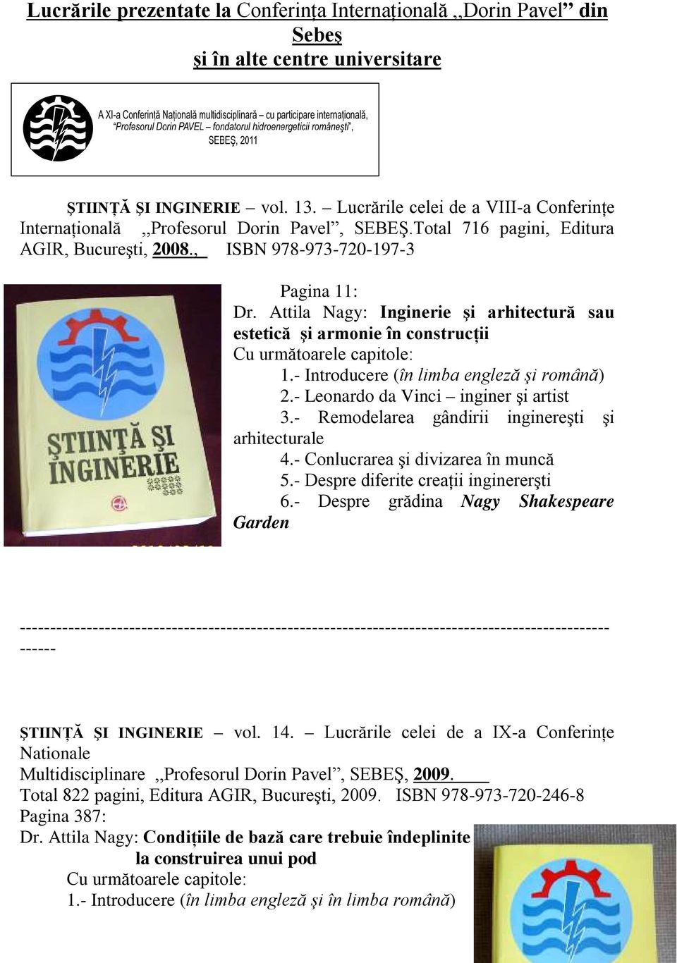 Attila Nagy: Inginerie şi arhitectură sau estetică şi armonie în construcţii Cu următoarele capitole: 1.- Introducere (în limba engleză şi română) 2.- Leonardo da Vinci inginer şi artist 3.