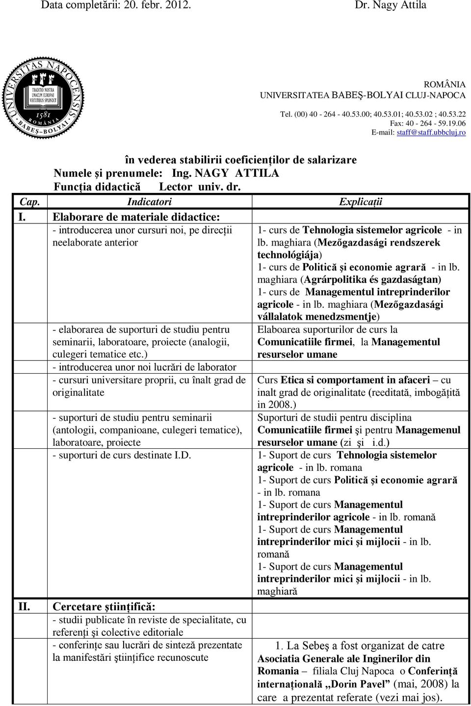 - elaborarea de suporturi de studiu pentru seminarii, laboratoare, proiecte (analogii, culegeri tematice etc.