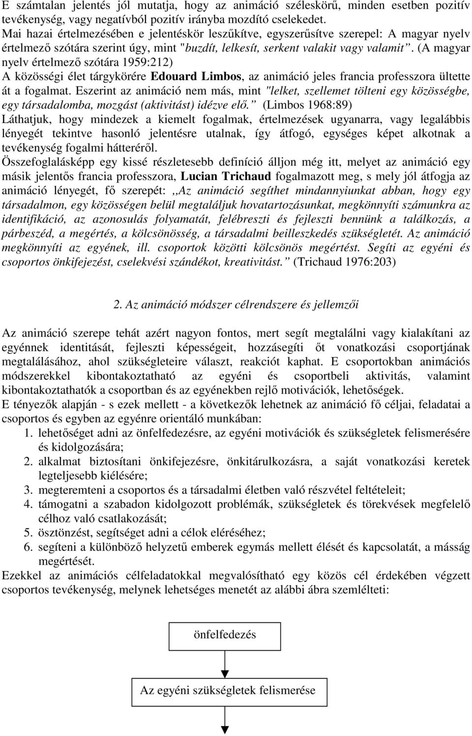 (A magyar nyelv értelmező szótára 1959:212) A közösségi élet tárgykörére Edouard Limbos, az animáció jeles francia professzora ültette át a fogalmat.