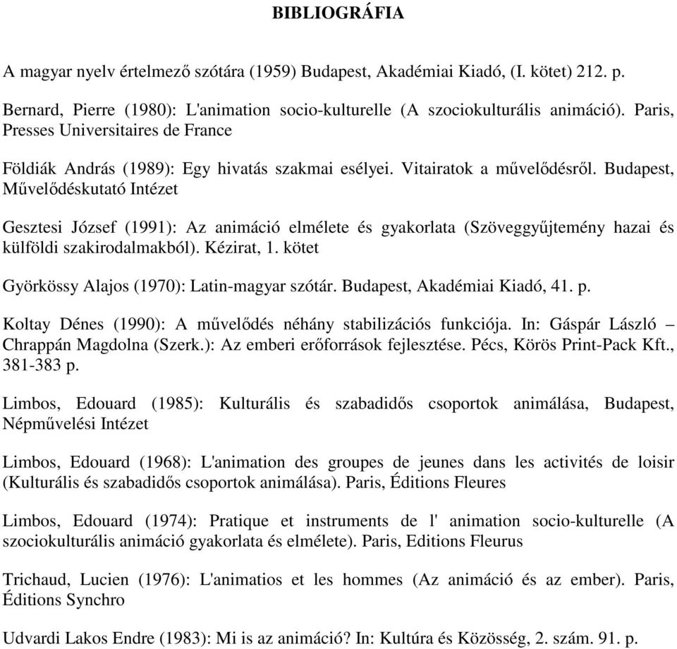 Budapest, Művelődéskutató Intézet Gesztesi József (1991): Az animáció elmélete és gyakorlata (Szöveggyűjtemény hazai és külföldi szakirodalmakból). Kézirat, 1.