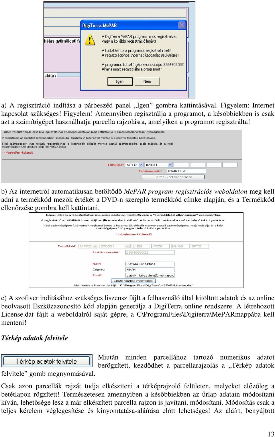 b) Az internetrıl automatikusan betöltıdı MePAR program regisztrációs weboldalon meg kell adni a termékkód mezık értékét a DVD-n szereplı termékkód címke alapján, és a Termékkód ellenırzése gombra