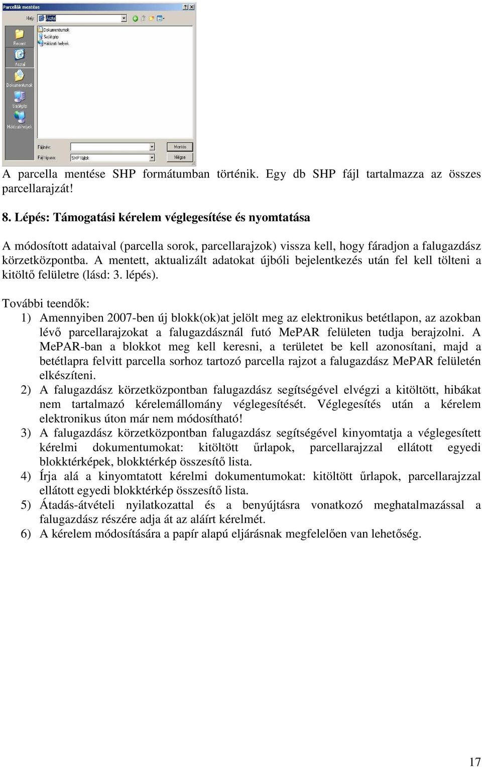 A mentett, aktualizált adatokat újbóli bejelentkezés után fel kell tölteni a kitöltı felületre (lásd: 3. lépés).