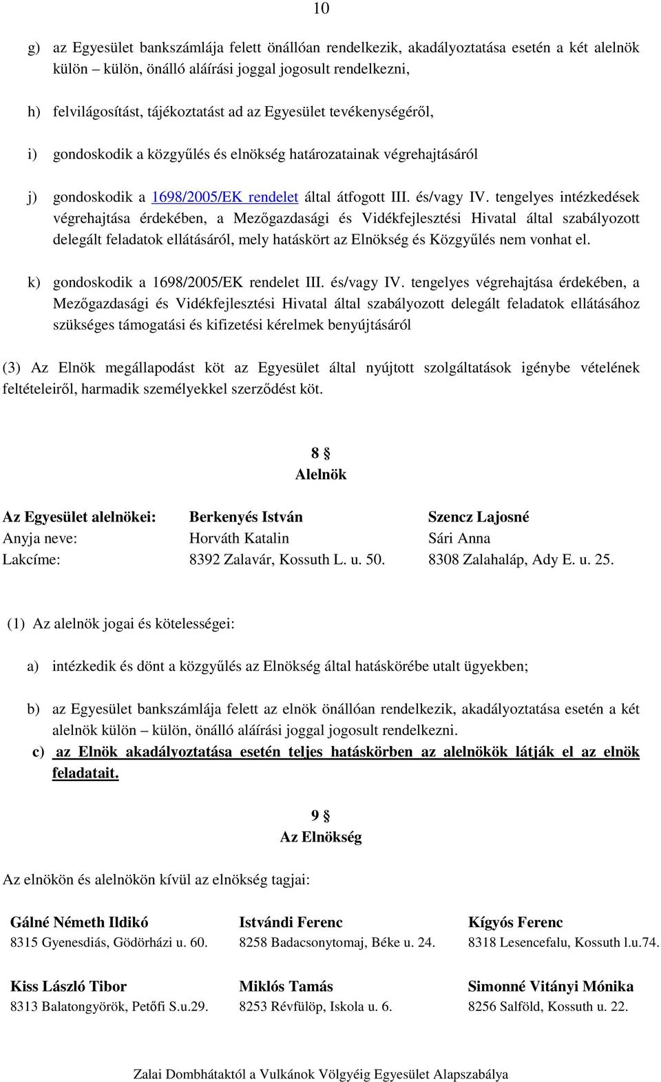 tengelyes intézkedések végrehajtása érdekében, a Mezőgazdasági és Vidékfejlesztési Hivatal által szabályozott delegált feladatok ellátásáról, mely hatáskört az Elnökség és Közgyűlés nem vonhat el.