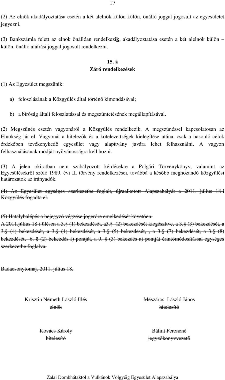 Záró rendelkezések a) feloszlásának a Közgyűlés által történő kimondásával; b) a bíróság általi feloszlatással és megszűntetésének megállapításával.