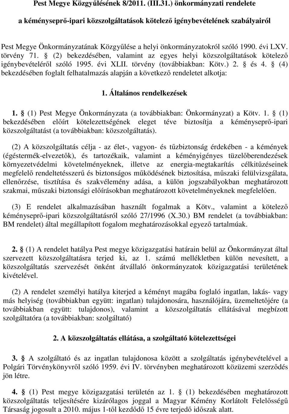 (2) bekezdésében, valamint az egyes helyi közszolgáltatások kötelező igénybevételéről szóló 1995. évi XLII. törvény (továbbiakban: Kötv.) 2. és 4.