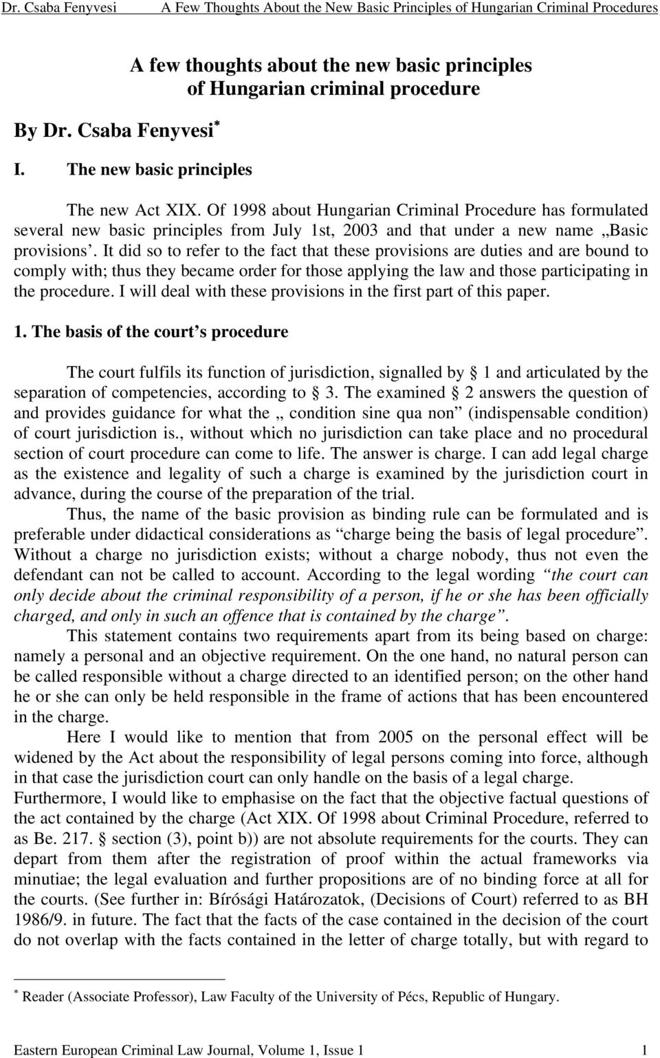 It did so to refer to the fact that these provisions are duties and are bound to comply with; thus they became order for those applying the law and those participating in the procedure.