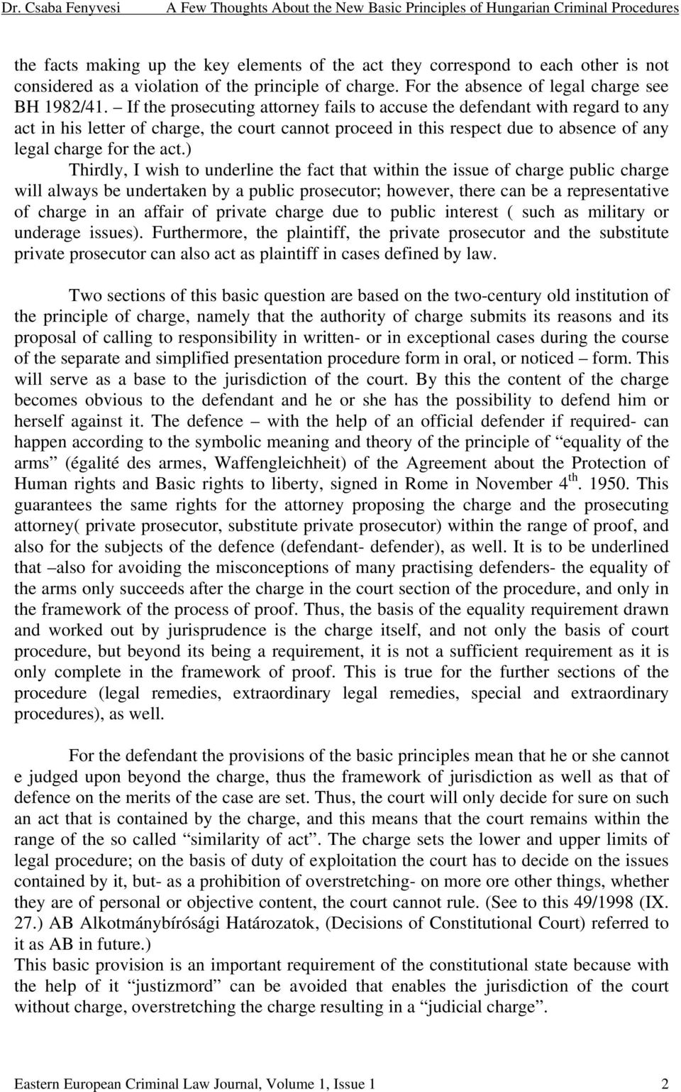 If the prosecuting attorney fails to accuse the defendant with regard to any act in his letter of charge, the court cannot proceed in this respect due to absence of any legal charge for the act.