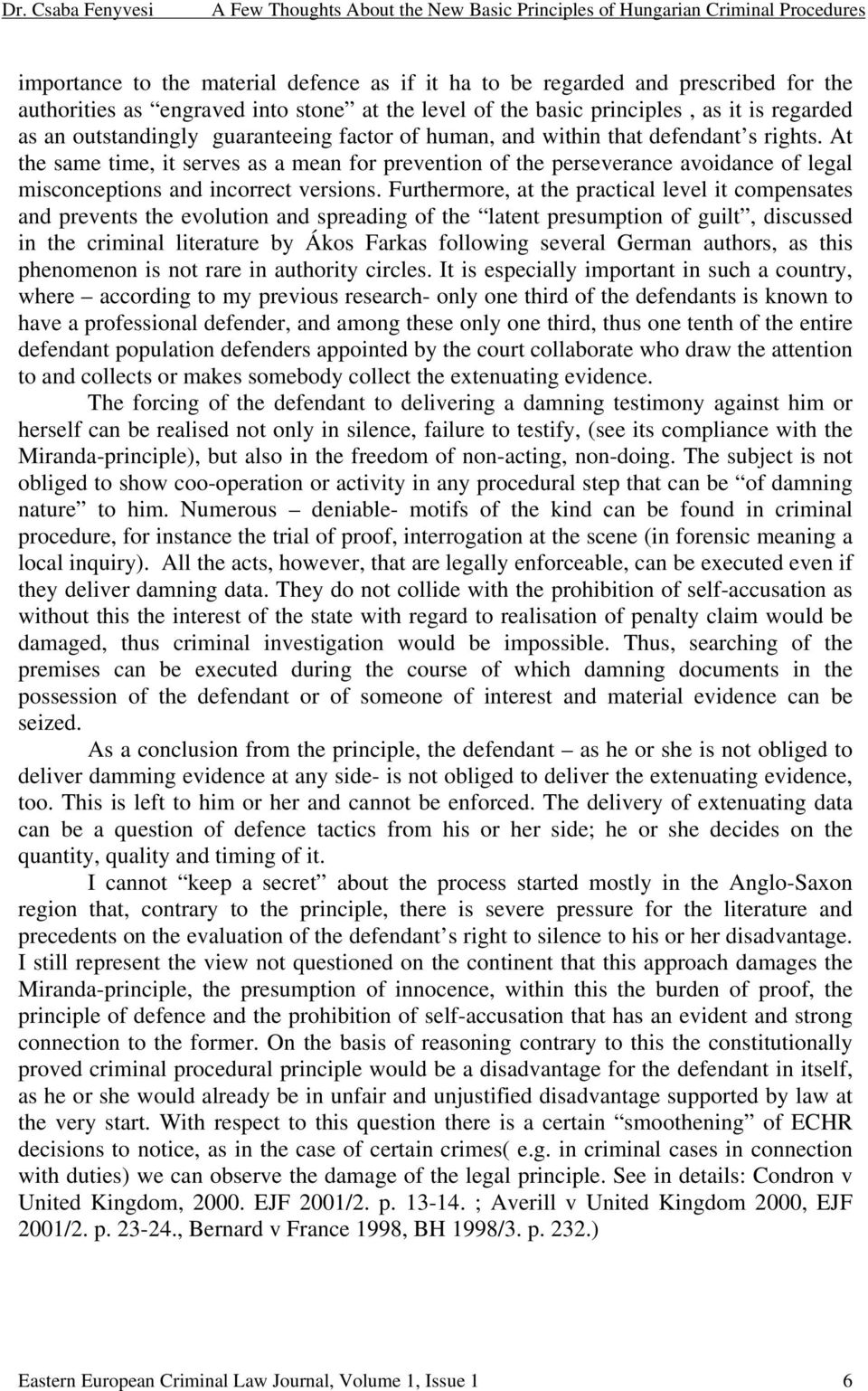 At the same time, it serves as a mean for prevention of the perseverance avoidance of legal misconceptions and incorrect versions.