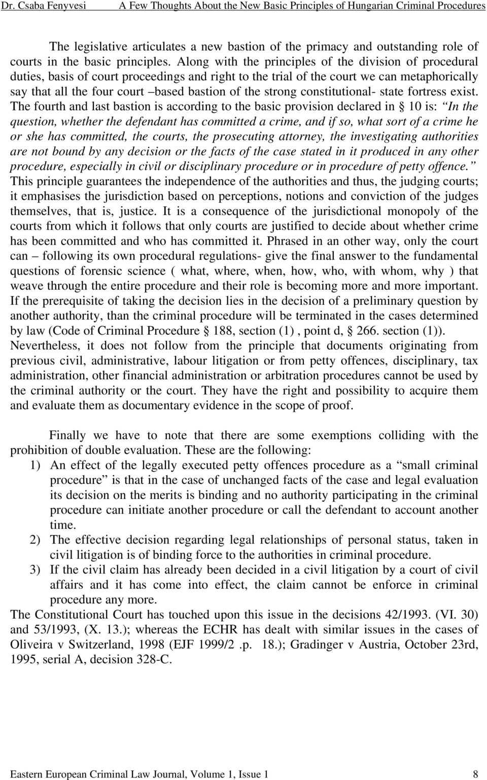 Along with the principles of the division of procedural duties, basis of court proceedings and right to the trial of the court we can metaphorically say that all the four court based bastion of the