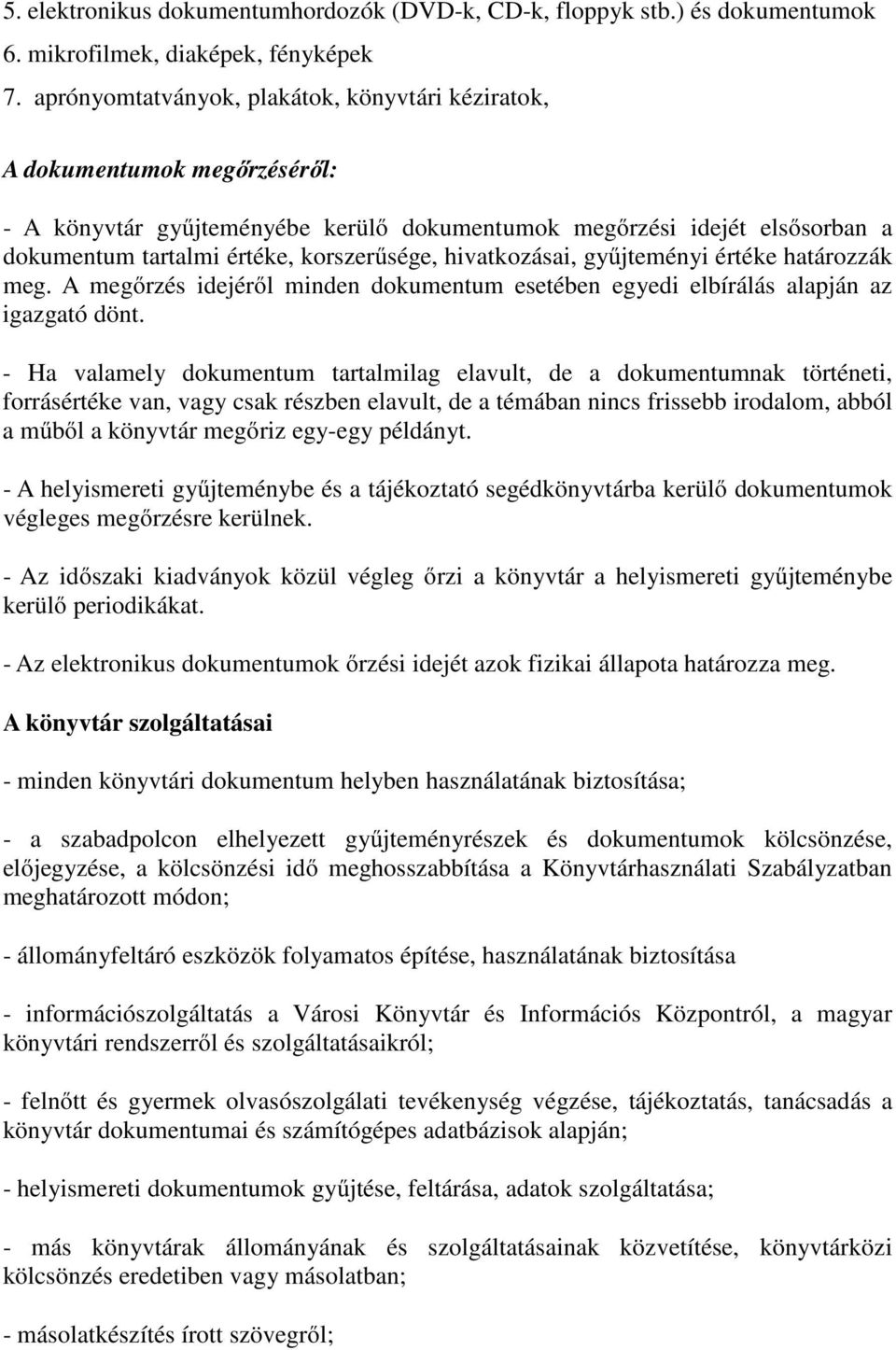 hivatkozásai, gyűjteményi értéke határozzák meg. A megőrzés idejéről minden dokumentum esetében egyedi elbírálás alapján az igazgató dönt.