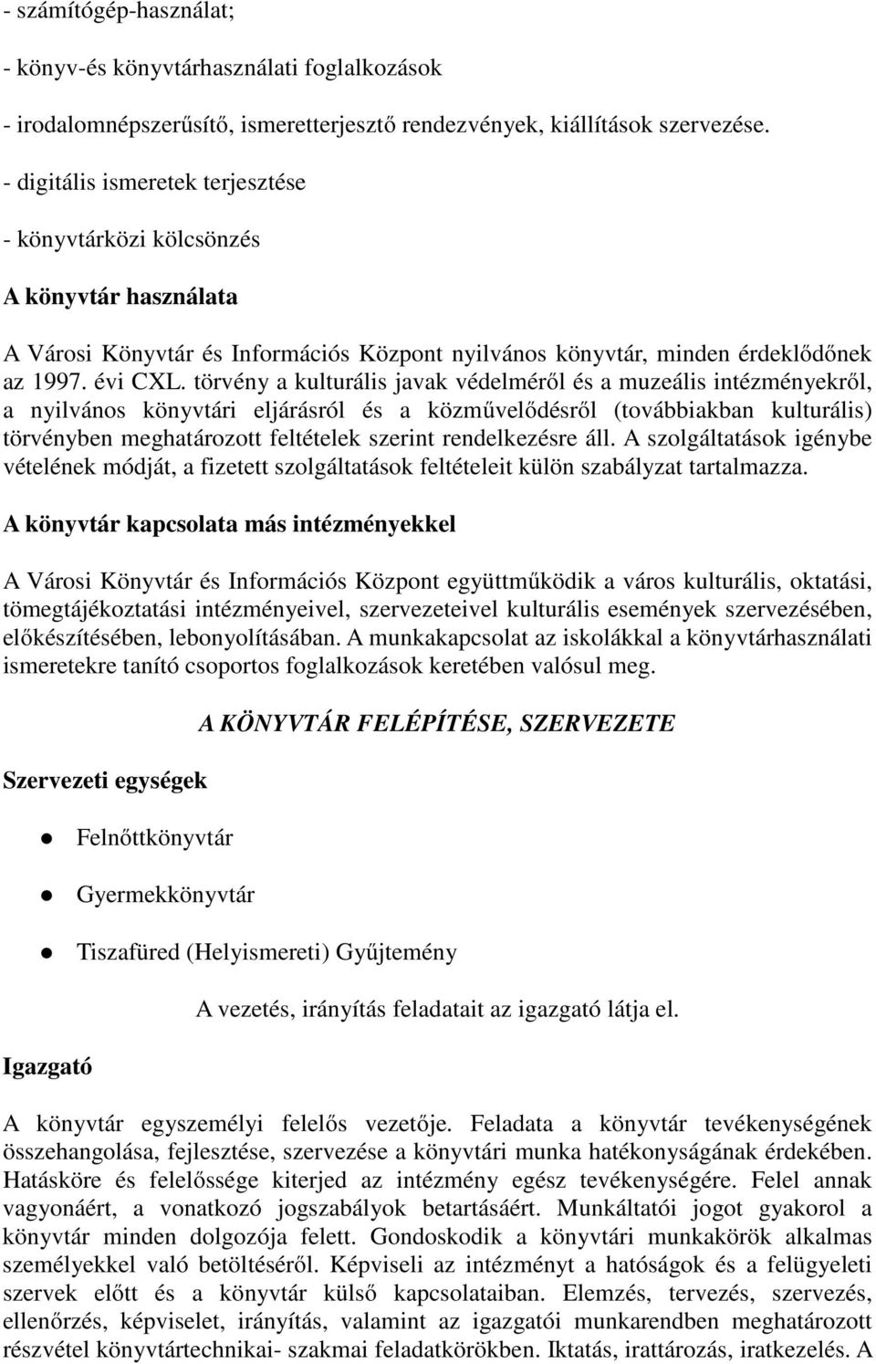 törvény a kulturális javak védelméről és a muzeális intézményekről, a nyilvános könyvtári eljárásról és a közművelődésről (továbbiakban kulturális) törvényben meghatározott feltételek szerint