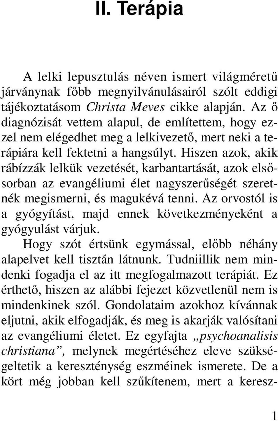 Hiszen azok, akik rábízzák lelkük vezetését, karbantartását, azok elsősorban az evangéliumi élet nagyszerűségét szeretnék megismerni, és magukévá tenni.