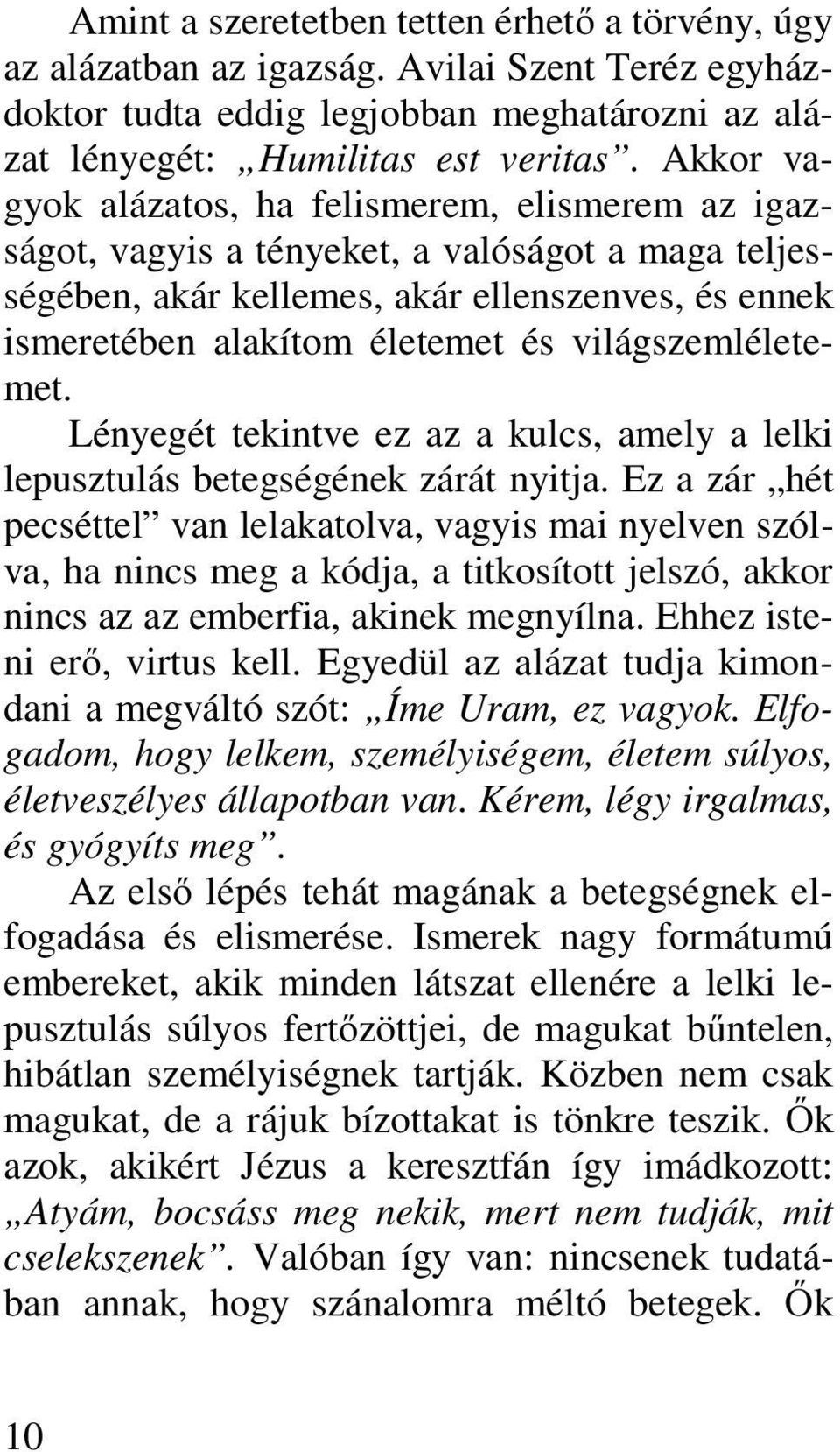 világszemléletemet. Lényegét tekintve ez az a kulcs, amely a lelki lepusztulás betegségének zárát nyitja.