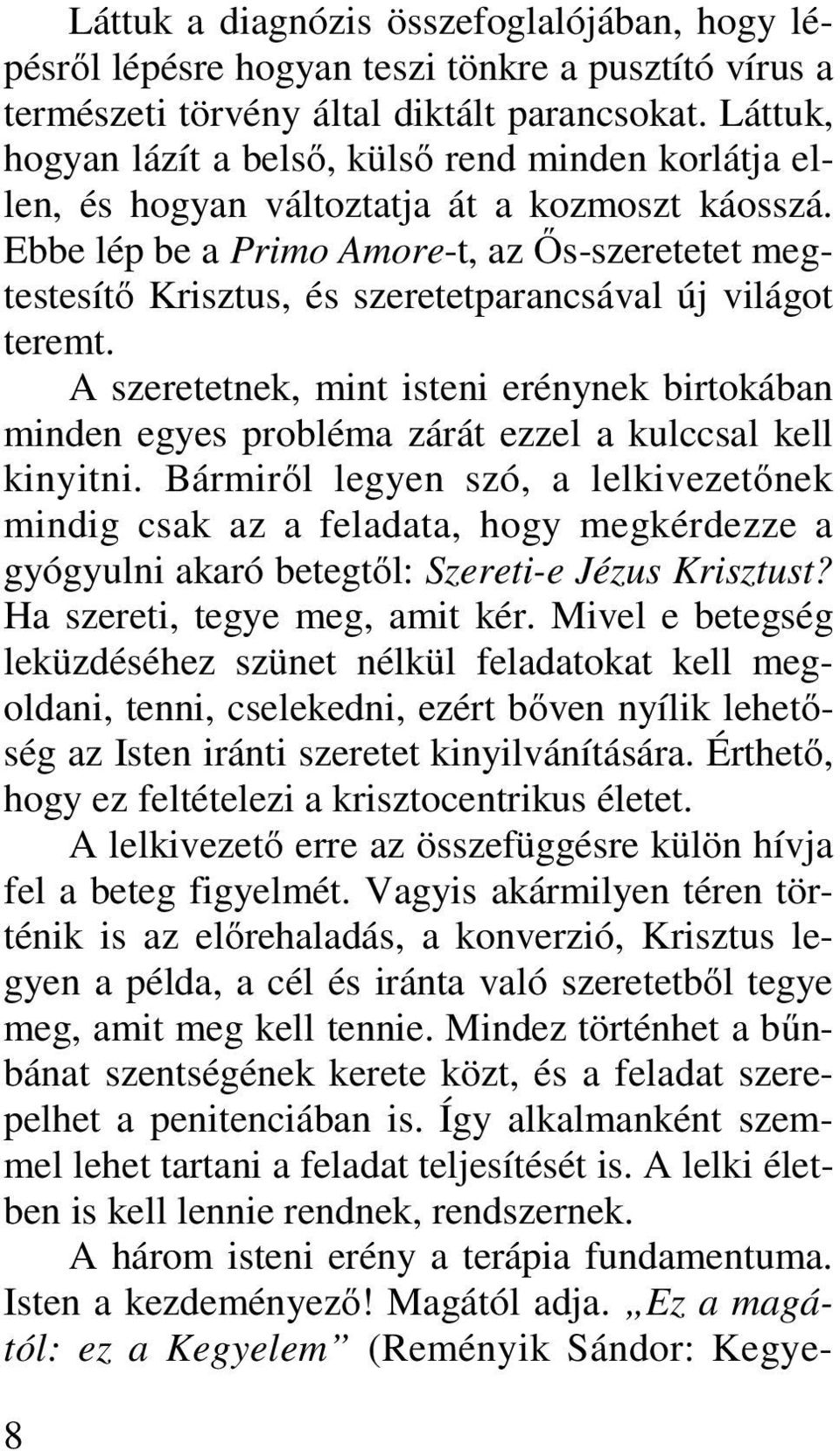 Ebbe lép be a Primo Amore-t, az Ős-szeretetet megtestesítő Krisztus, és szeretetparancsával új világot teremt.