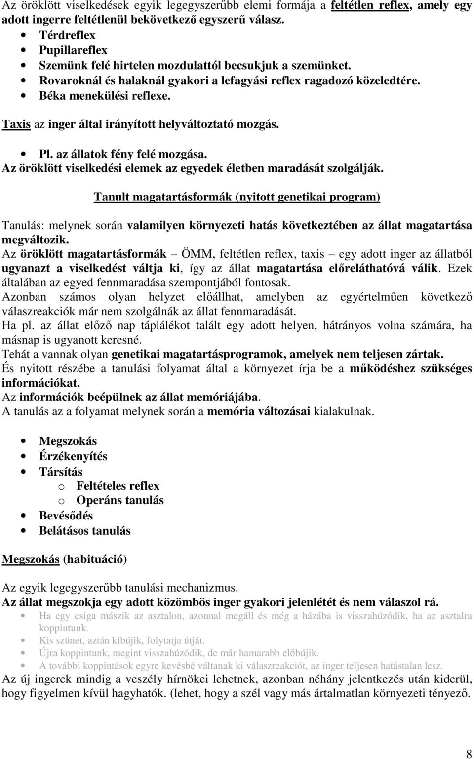 Taxis az inger által irányított helyváltoztató mozgás. Pl. az állatok fény felé mozgása. Az öröklött viselkedési elemek az egyedek életben maradását szolgálják.