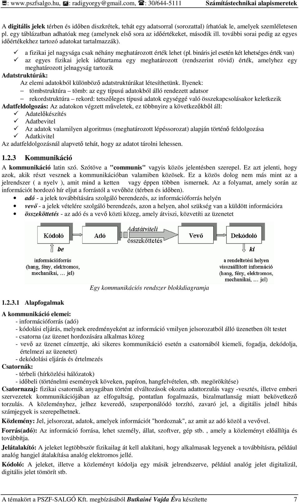 egy táblázatban adhatóak meg (amelynek elsı sora az idıértékeket, második ill. további sorai pedig az egyes idıértékekhez tartozó adatokat tartalmazzák).