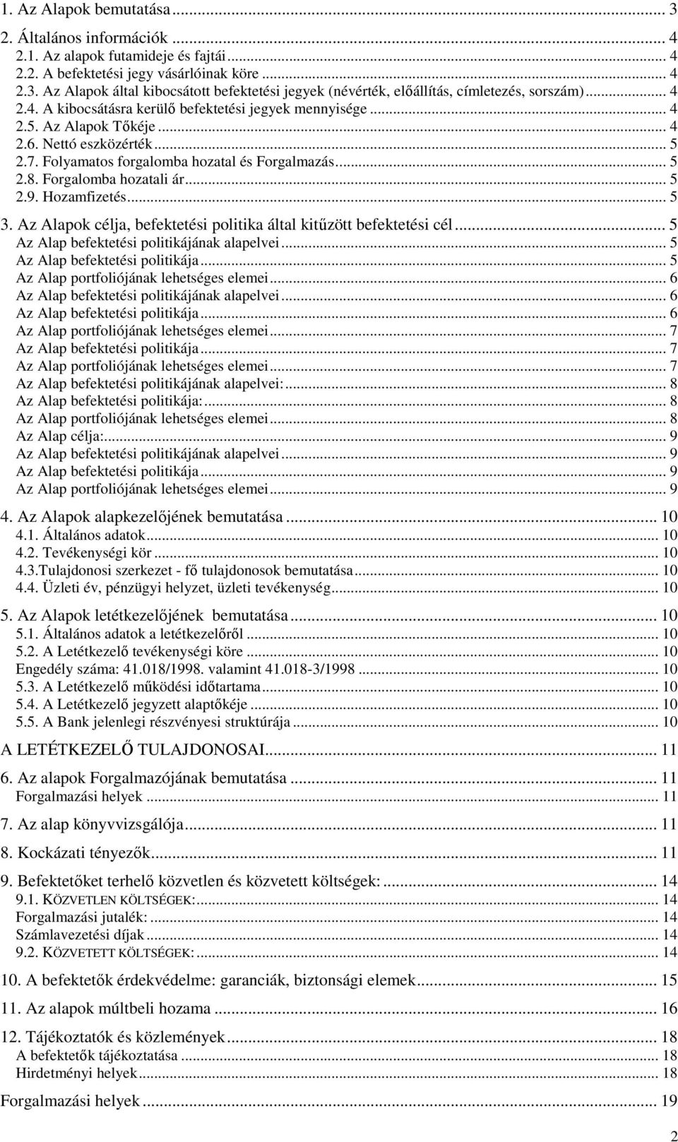 Forgalomba hozatali ár... 5 2.9. Hozamfizetés... 5 3. Az Alapok célja, befektetési politika által kitőzött befektetési cél... 5 Az Alap befektetési politikájának alapelvei.