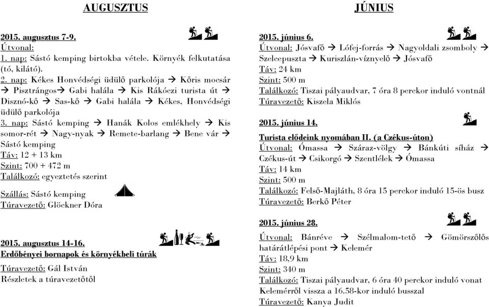 Túravezető: Glöckner Dóra 2015. augusztus 14-16. Erdőbényei bornapok és környékbeli túrák Túravezető: Gál István Részletek a túravezetőtől 2015. június 6.