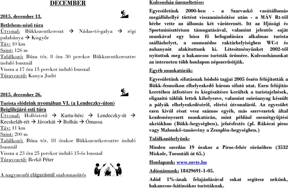 óra 15 perckor induló busszal Túravezető: Kanya Judit 2015. december 26. Turista elődeink nyomában VI.