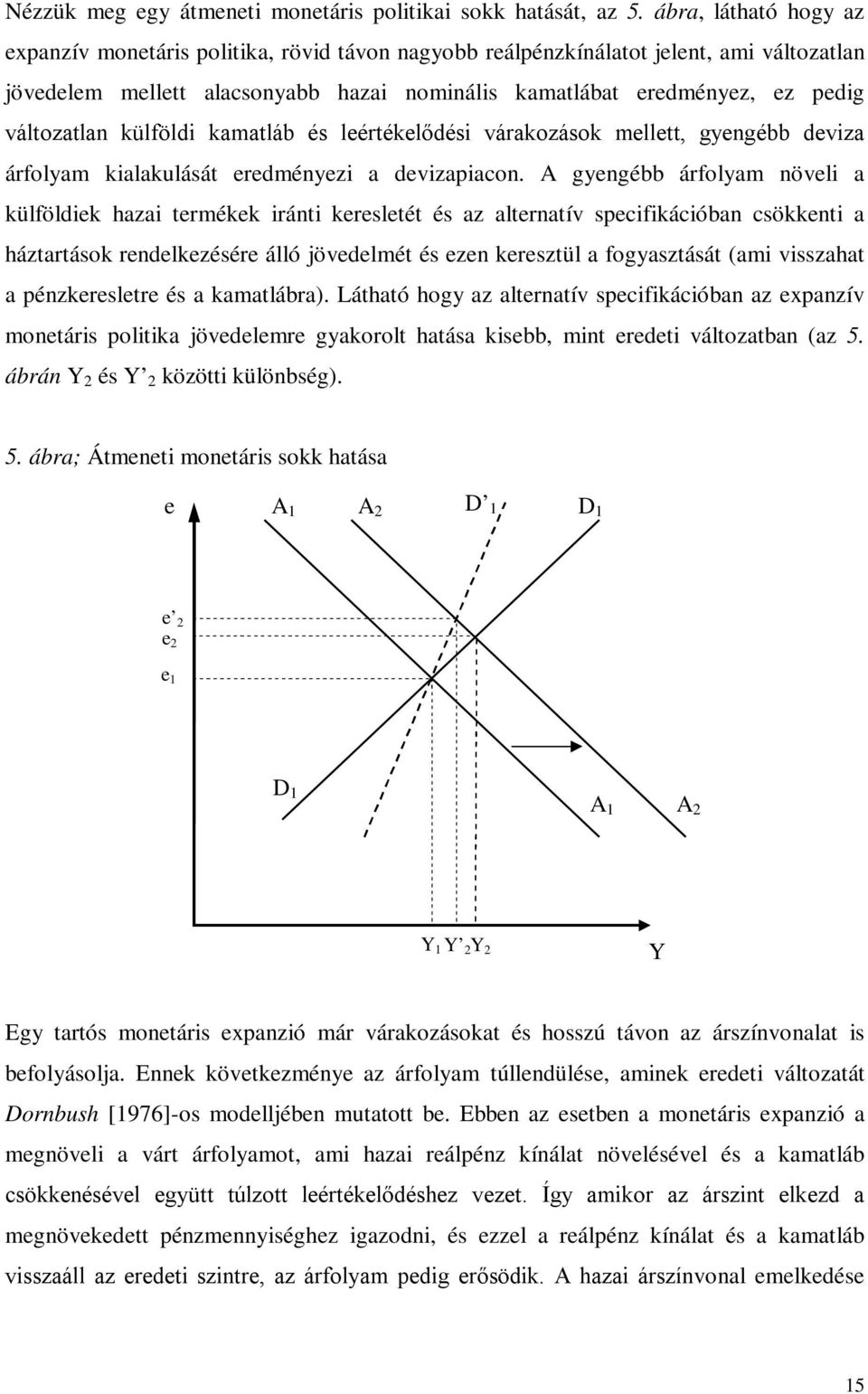 kamaláb és leérékelődési várakozások melle, gyengébb deviza árfolyam kialakulásá eredményezi a devizapiacon.