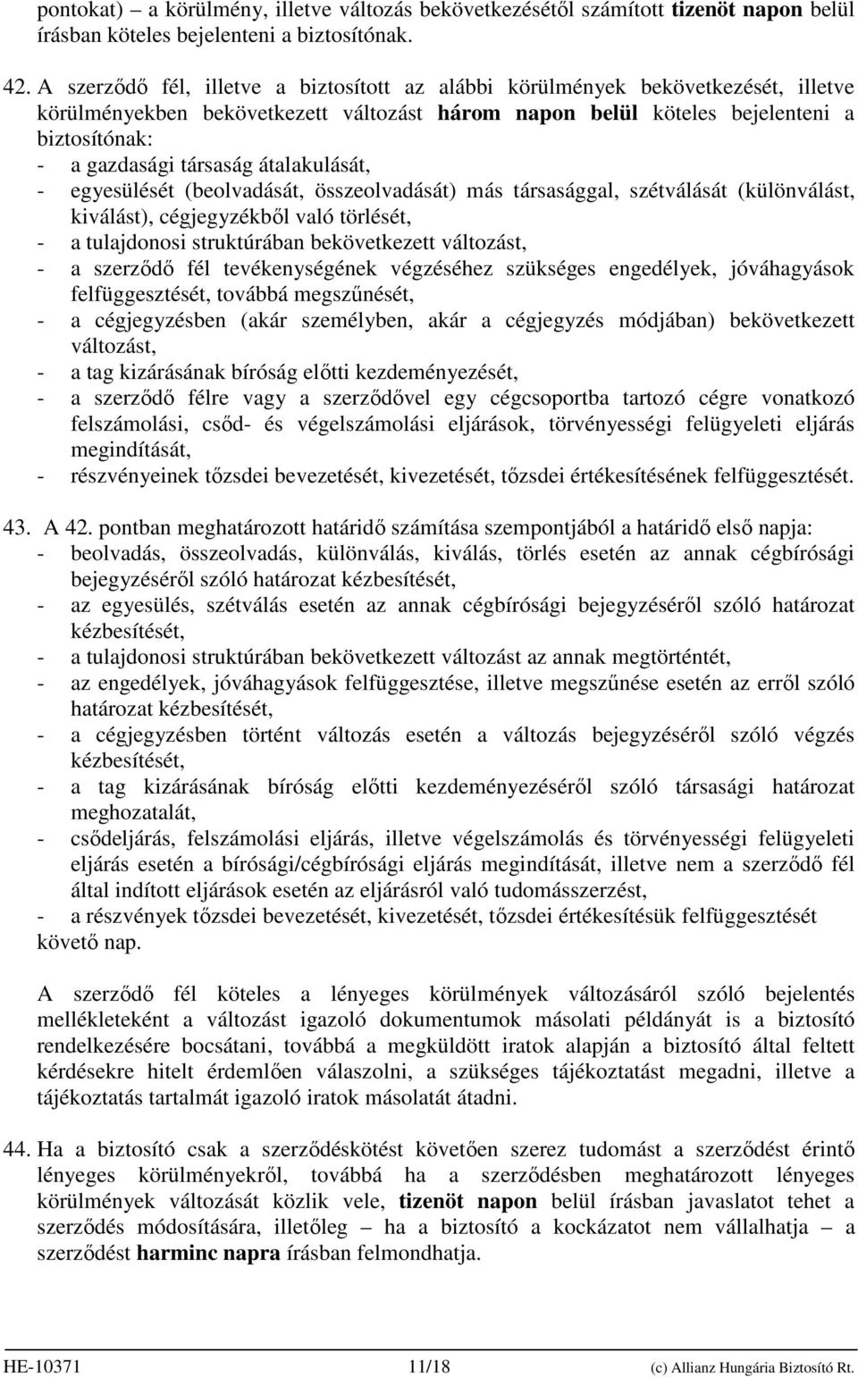 átalakulását, - egyesülését (beolvadását, összeolvadását) más társasággal, szétválását (különválást, kiválást), cégjegyzékbıl való törlését, - a tulajdonosi struktúrában bekövetkezett változást, - a