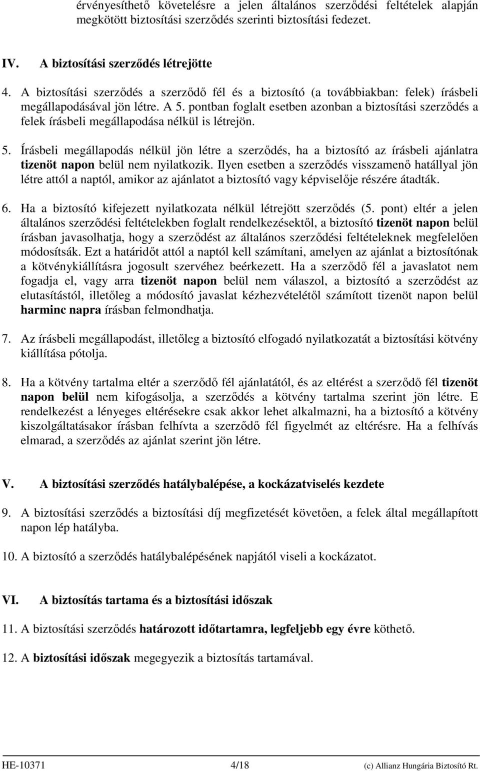 pontban foglalt esetben azonban a biztosítási szerzıdés a felek írásbeli megállapodása nélkül is létrejön. 5.