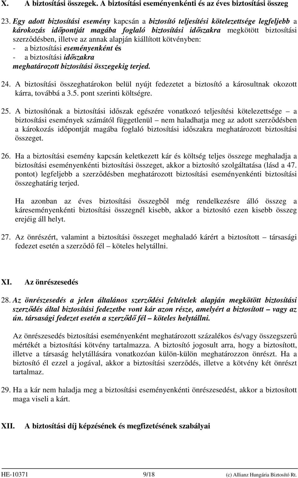 annak alapján kiállított kötvényben: - a biztosítási eseményenként és - a biztosítási idıszakra meghatározott biztosítási összegekig terjed. 24.