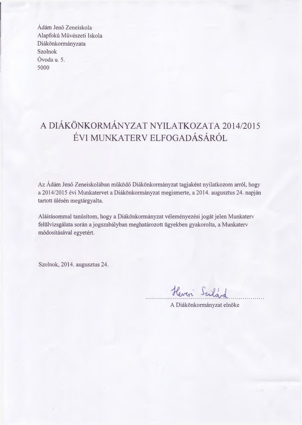 arról, hogy a 2014/2015 évi Munkatervet a Diákönkormányzat megismerte, a 2014. augusztus 24. napján tartott ülésén megtárgyalta.