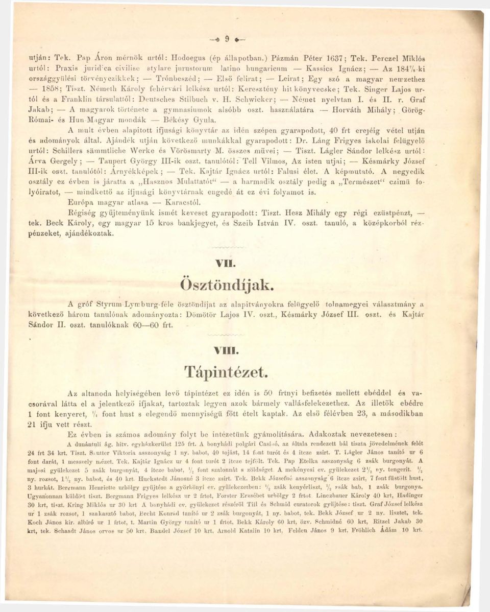 nemzethez 1856; Tiszt. Németh Károly fehérvári lelkész úrtól: Keresztény hit könyvecske; Tek. Singer Lajos úrtól és a Franklin társulattól: Deutsches Stilbuch v. H. Schwicker; Német nyelvtan I. és II.