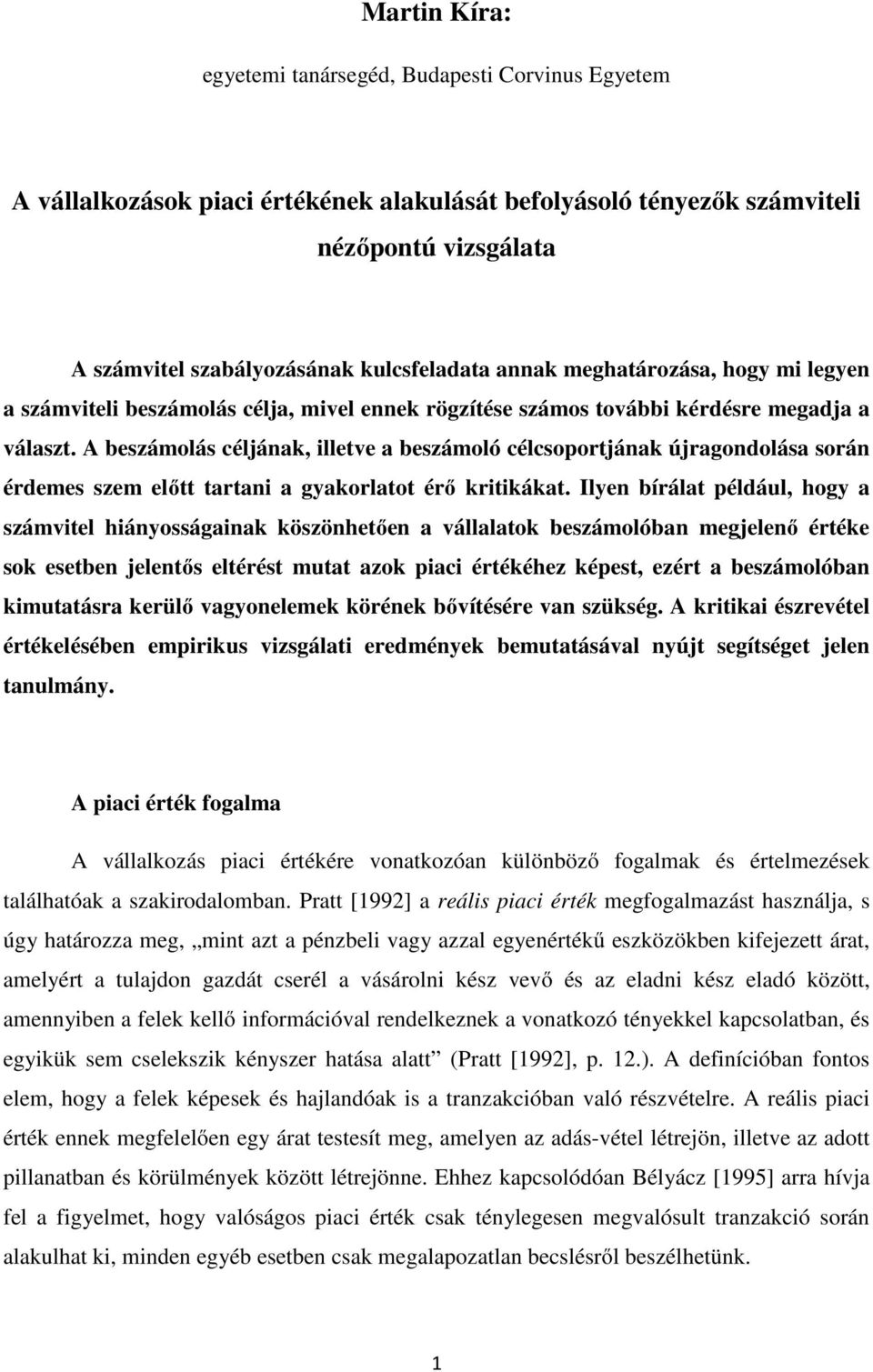 A beszámolás céljának, illetve a beszámoló célcsoportjának újragondolása során érdemes szem előtt tartani a gyakorlatot érő kritikákat.