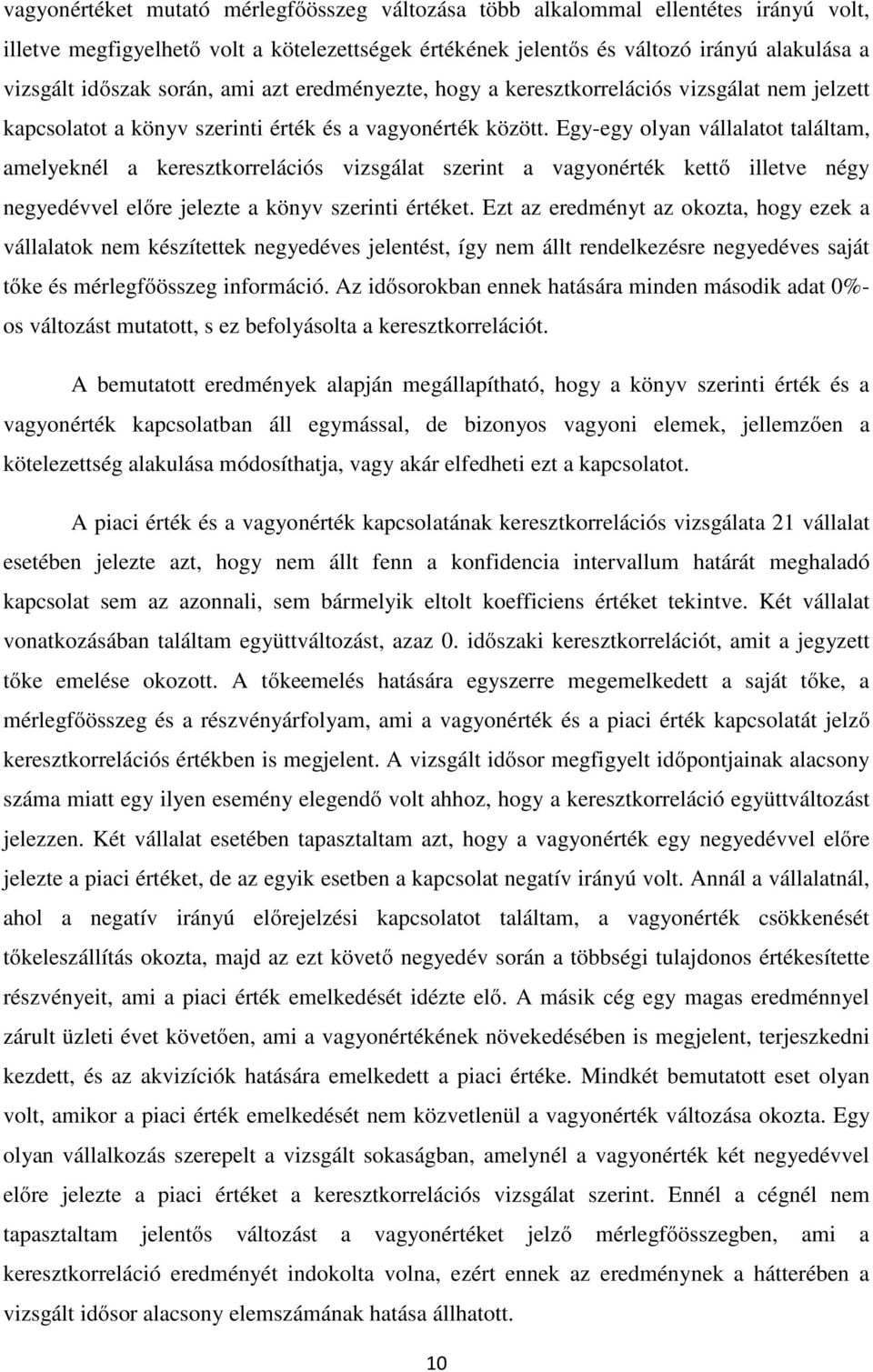 Egy-egy olyan vállalatot találtam, amelyeknél a keresztkorrelációs vizsgálat szerint a vagyonérték kettő illetve négy negyedévvel előre jelezte a könyv szerinti értéket.