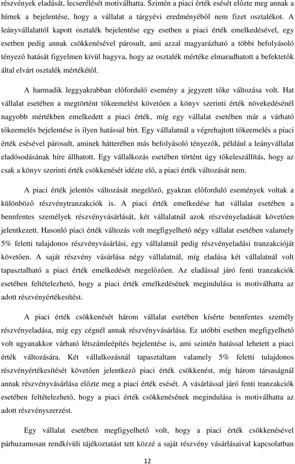 figyelmen kívül hagyva, hogy az osztalék mértéke elmaradhatott a befektetők által elvárt osztalék mértékétől. A harmadik leggyakrabban előforduló esemény a jegyzett tőke változása volt.