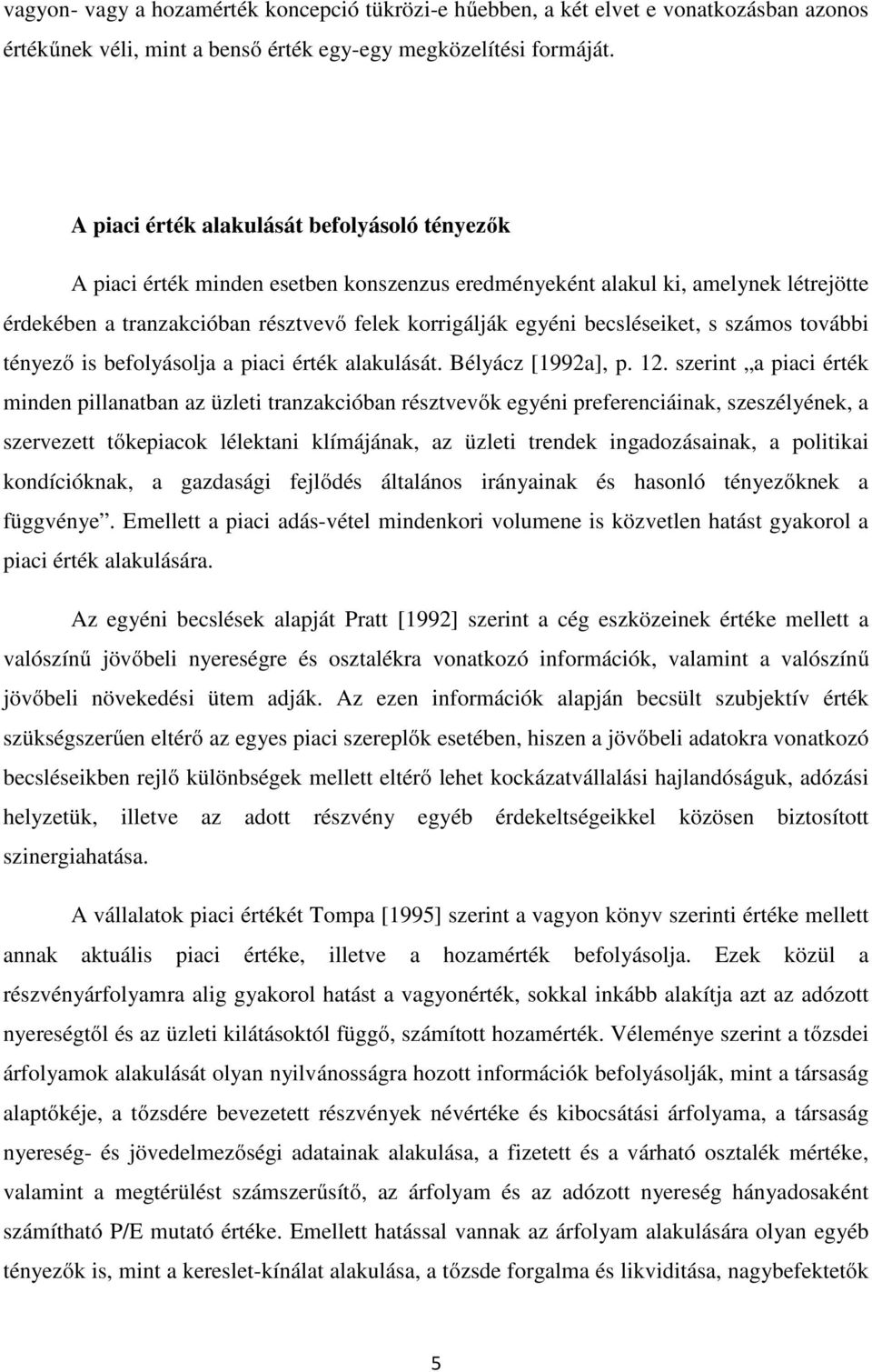 becsléseiket, s számos további tényező is befolyásolja a piaci érték alakulását. Bélyácz [1992a], p. 12.