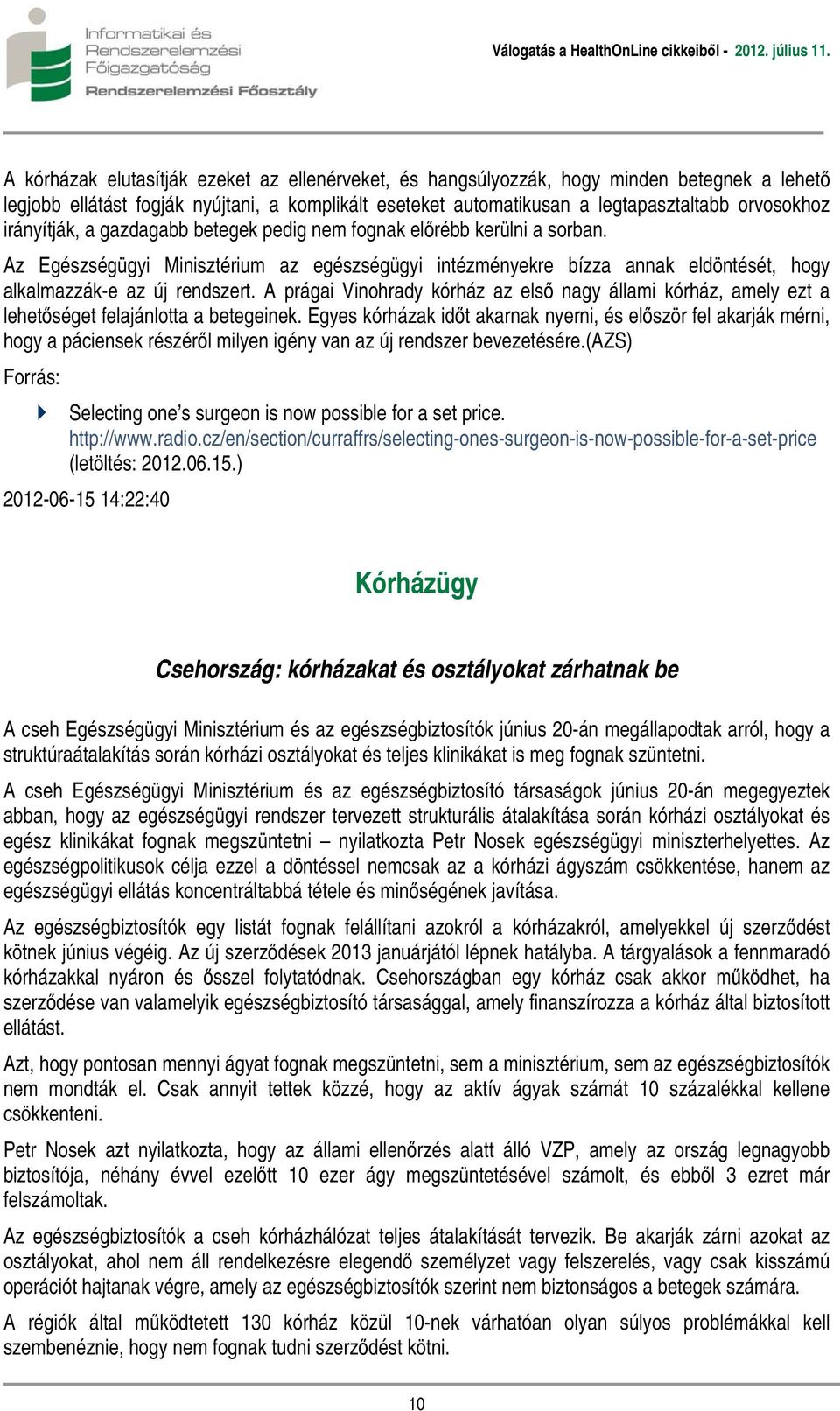 A prágai Vinohrady kórház az első nagy állami kórház, amely ezt a lehetőséget felajánlotta a betegeinek.