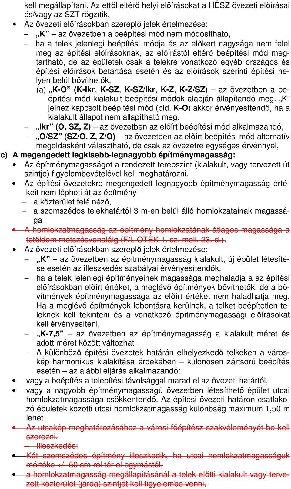 az előírástól eltérő beépítési mód megtartható, de az épületek csak a telekre vonatkozó egyéb országos és építési előírások betartása esetén és az előírások szerinti építési helyen belül bővíthetők,
