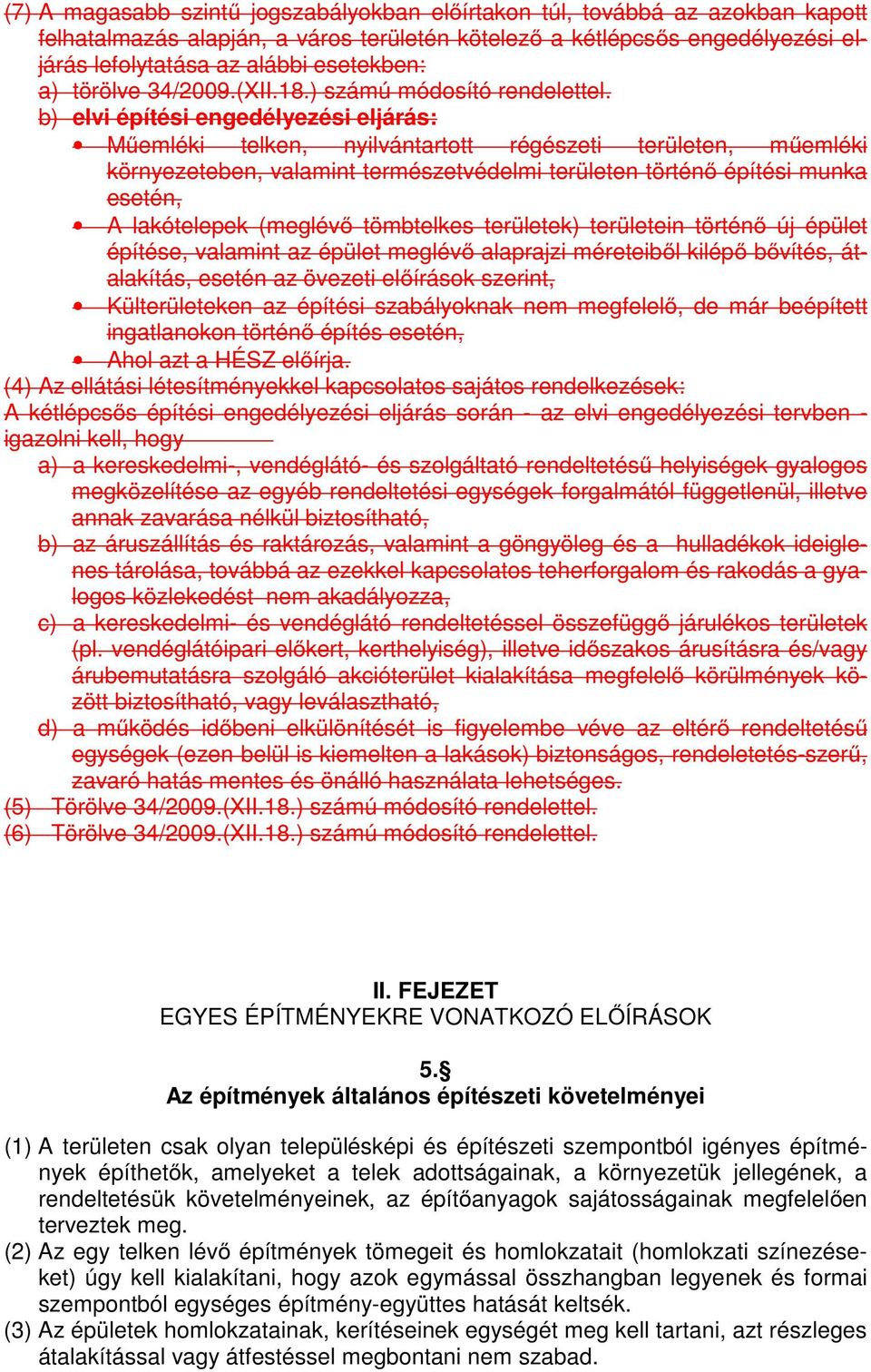 b) elvi építési engedélyezési eljárás: Műemléki telken, nyilvántartott régészeti területen, műemléki környezeteben, valamint természetvédelmi területen történő építési munka esetén, A lakótelepek