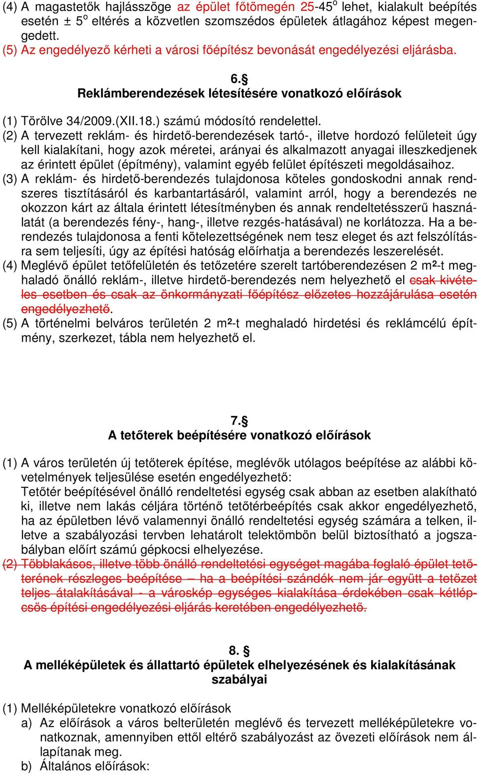 (2) A tervezett reklám- és hirdető-berendezések tartó-, illetve hordozó felületeit úgy kell kialakítani, hogy azok méretei, arányai és alkalmazott anyagai illeszkedjenek az érintett épület